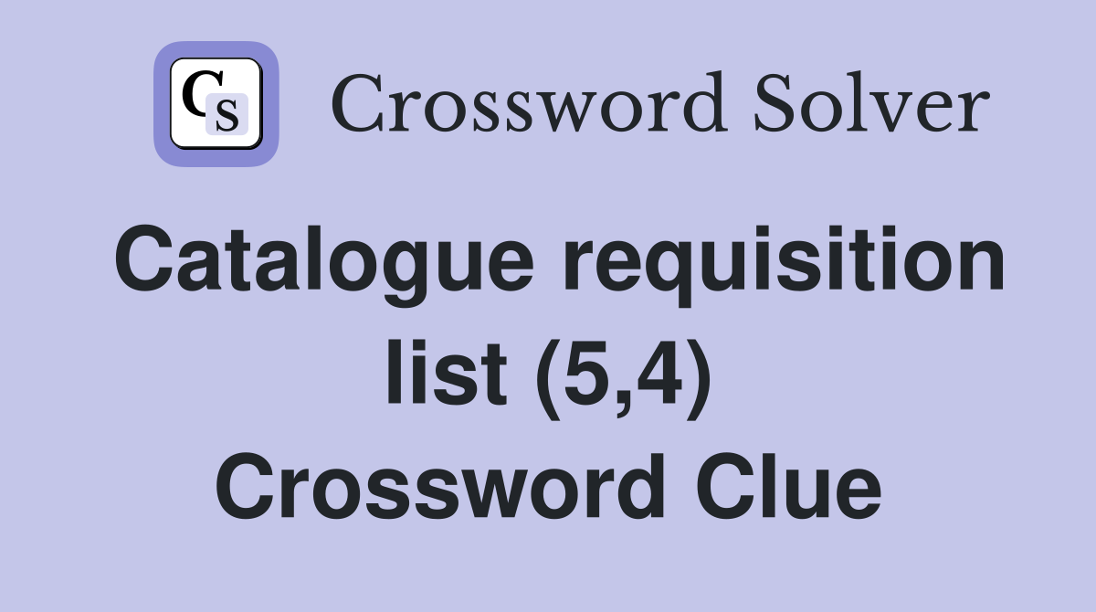 Catalogue requisition list (5,4) Crossword Clue