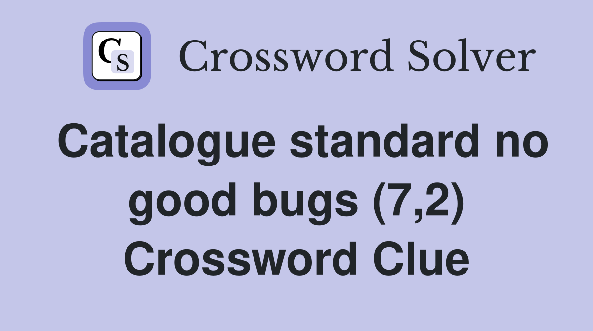 Catalogue standard no good bugs (7,2) Crossword Clue