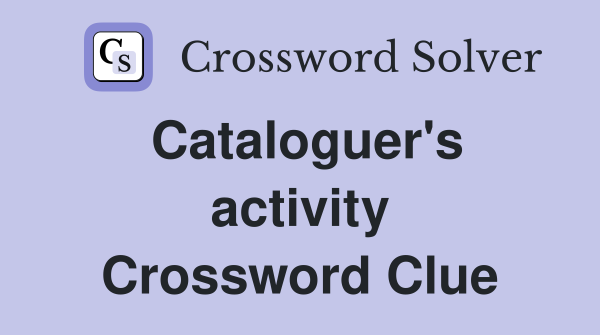 Cataloguer's activity Crossword Clue