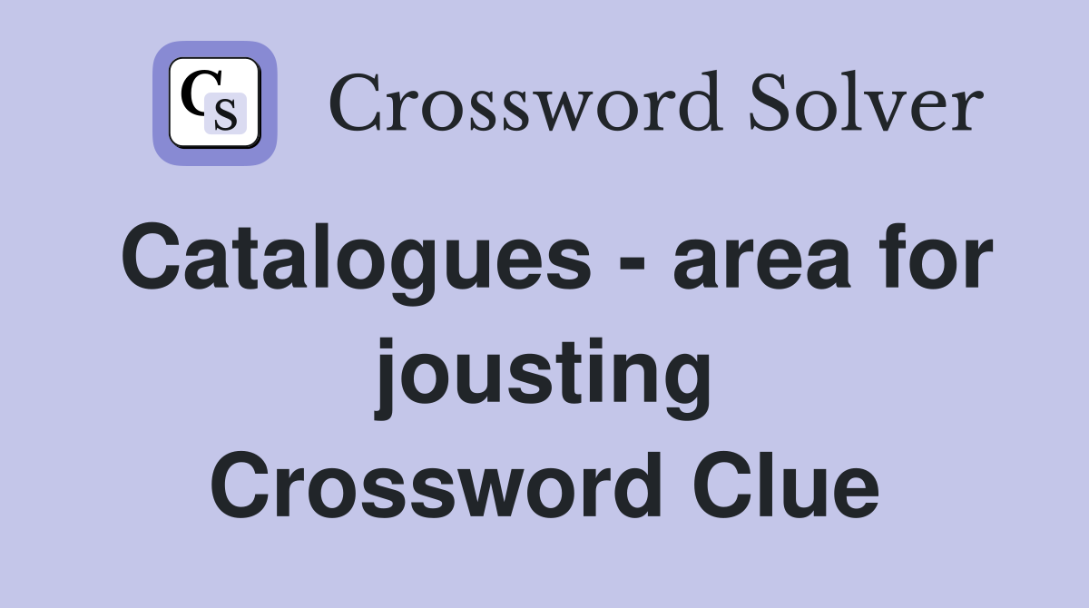 Catalogues - area for jousting Crossword Clue