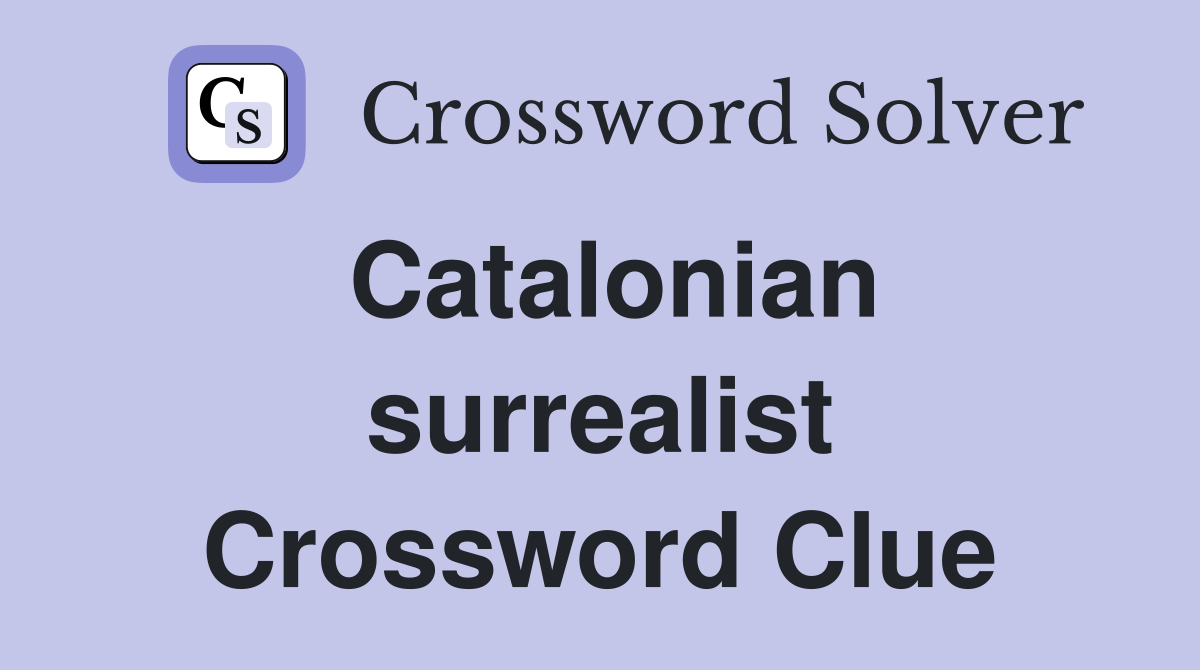 Catalonian surrealist Crossword Clue