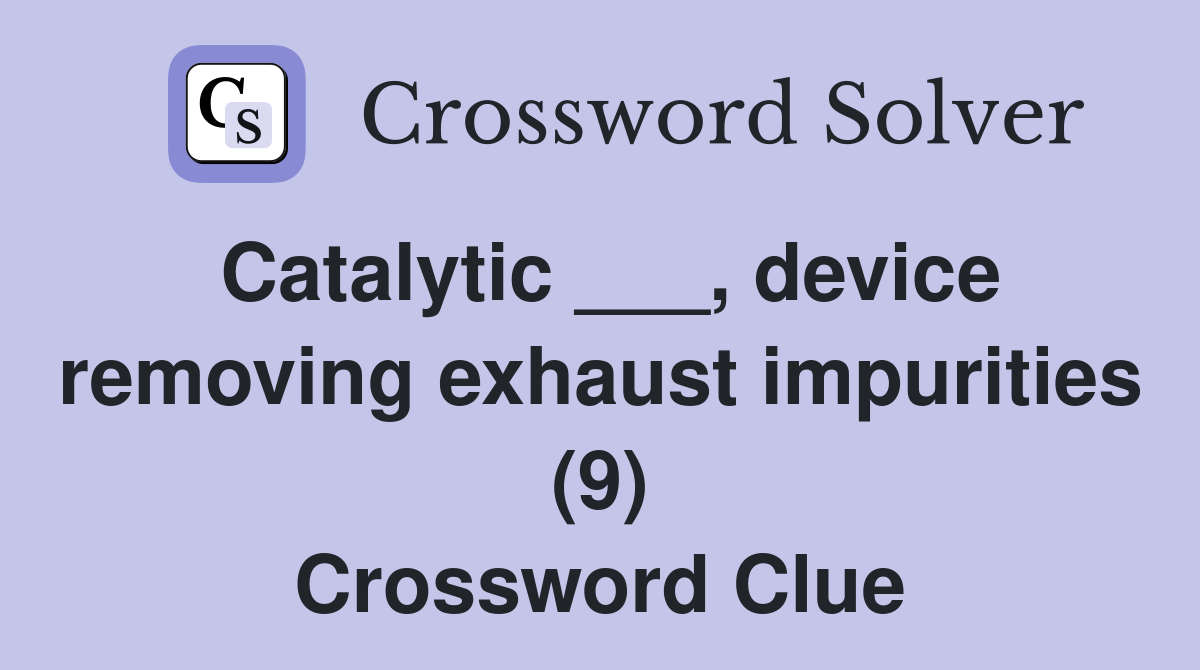 Catalytic ___, device removing exhaust impurities (9) Crossword Clue