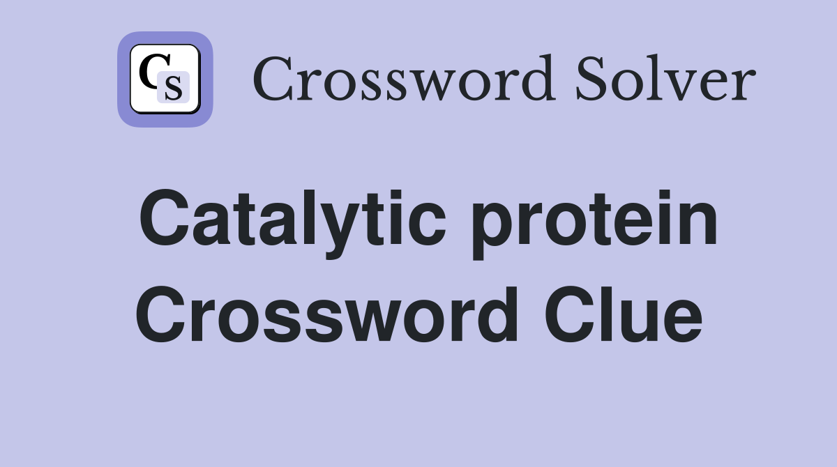 Catalytic protein Crossword Clue