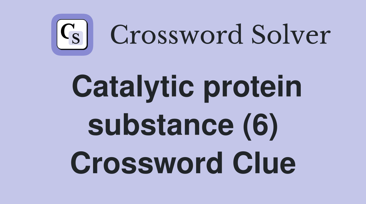 Catalytic protein substance (6) Crossword Clue