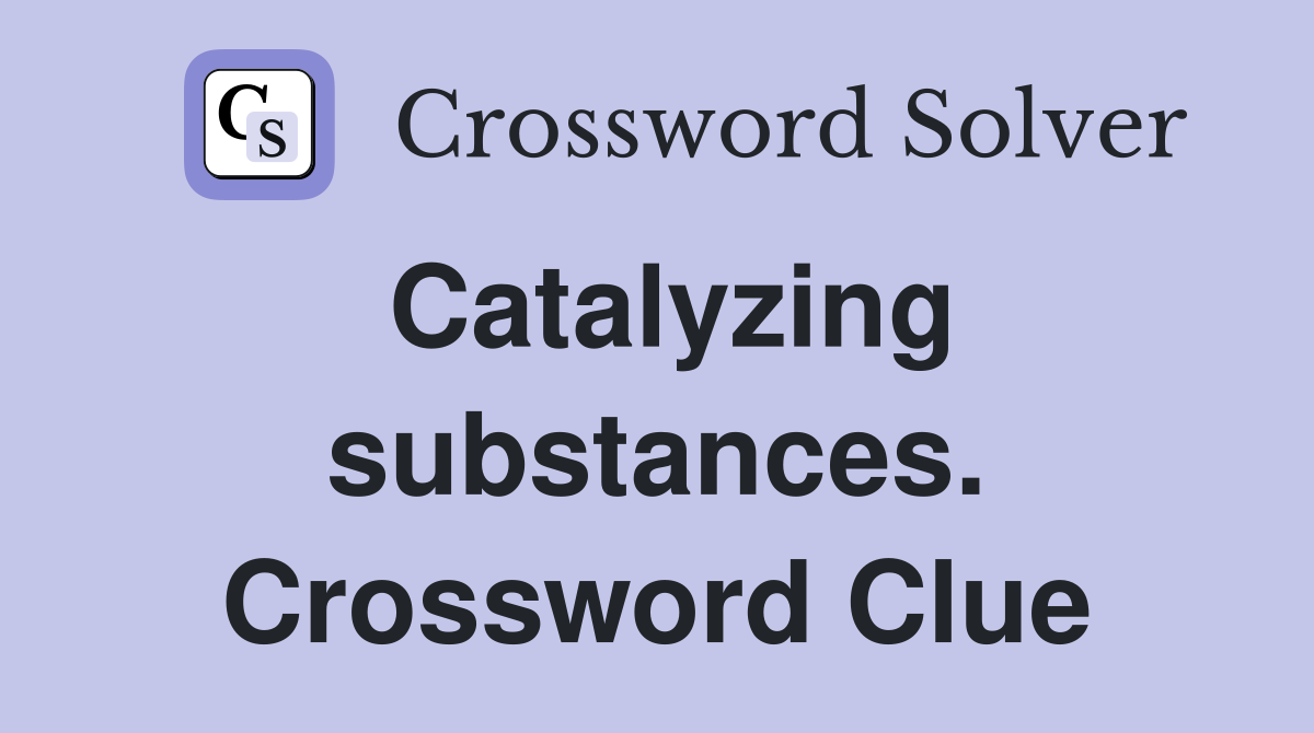 Catalyzing substances. Crossword Clue
