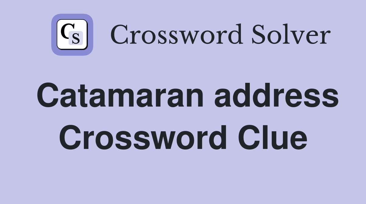 Catamaran address Crossword Clue