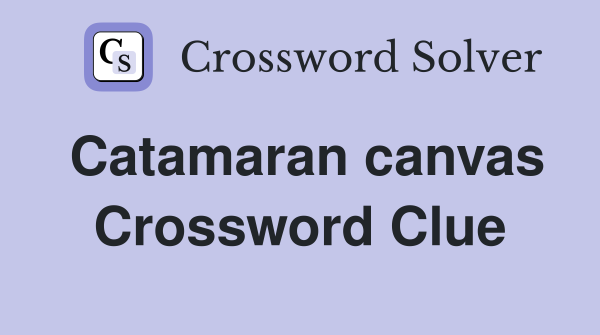 Catamaran canvas Crossword Clue