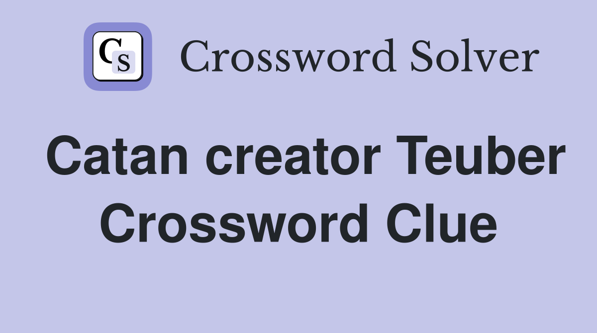 Catan creator Teuber Crossword Clue