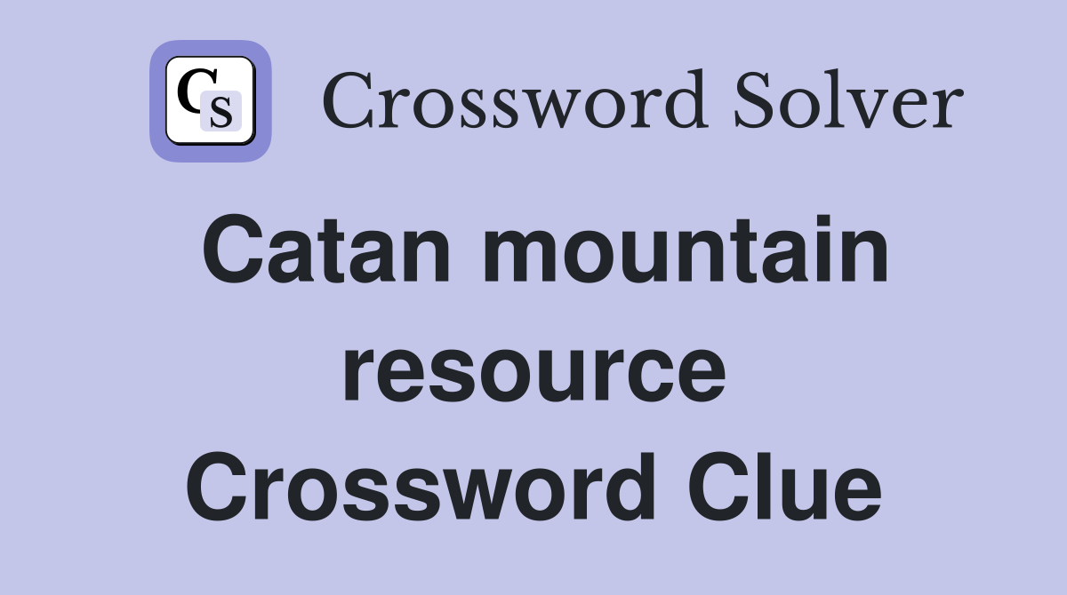 Catan mountain resource Crossword Clue