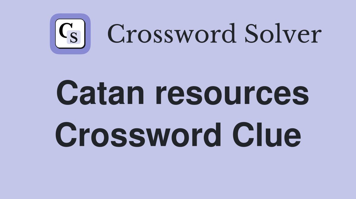 Catan resources Crossword Clue