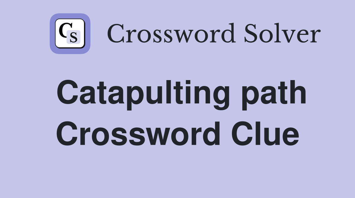 Catapulting path Crossword Clue