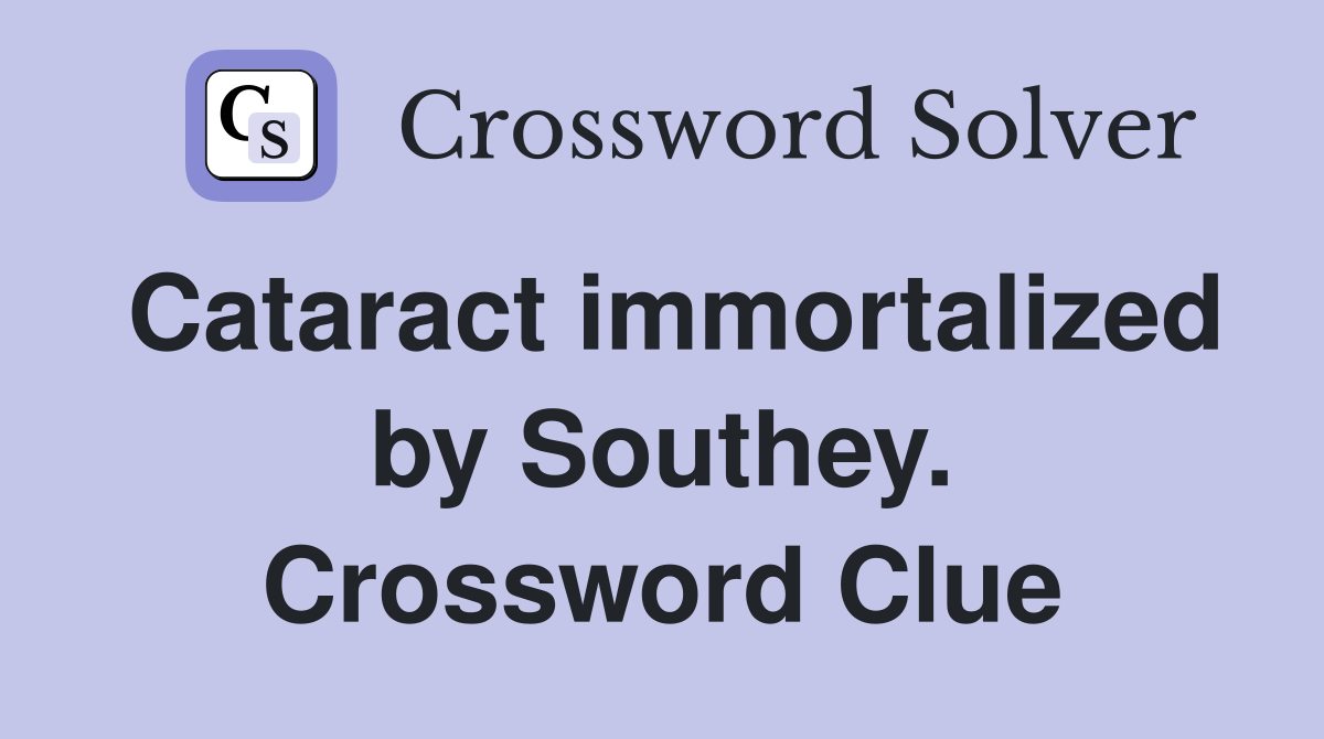 Cataract immortalized by Southey. Crossword Clue