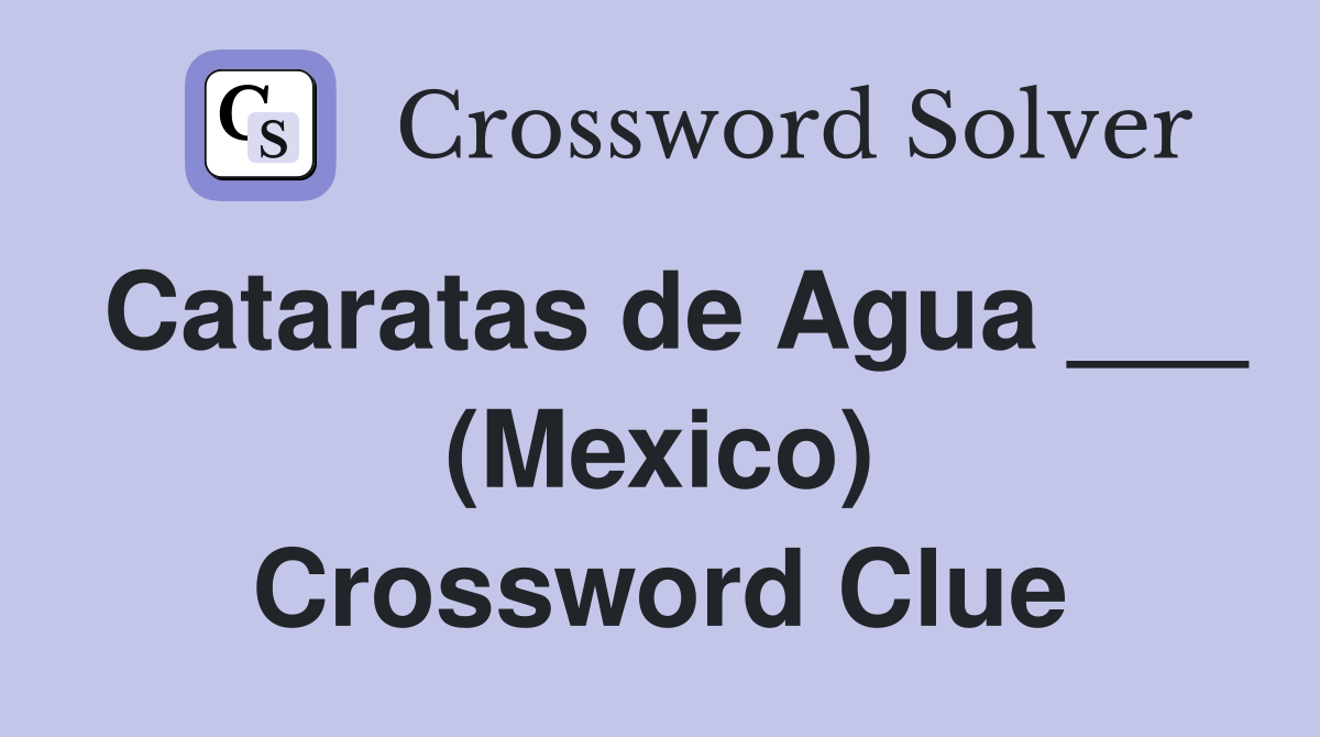 Cataratas de Agua ___ (Mexico) Crossword Clue
