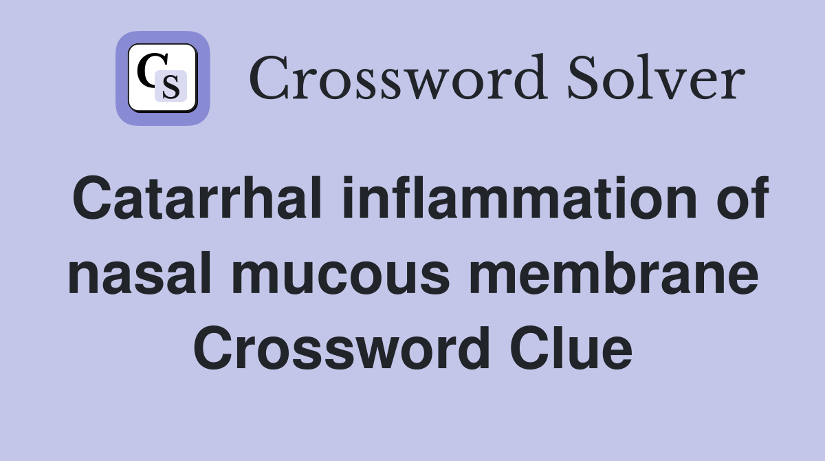 Catarrhal inflammation of nasal mucous membrane Crossword Clue