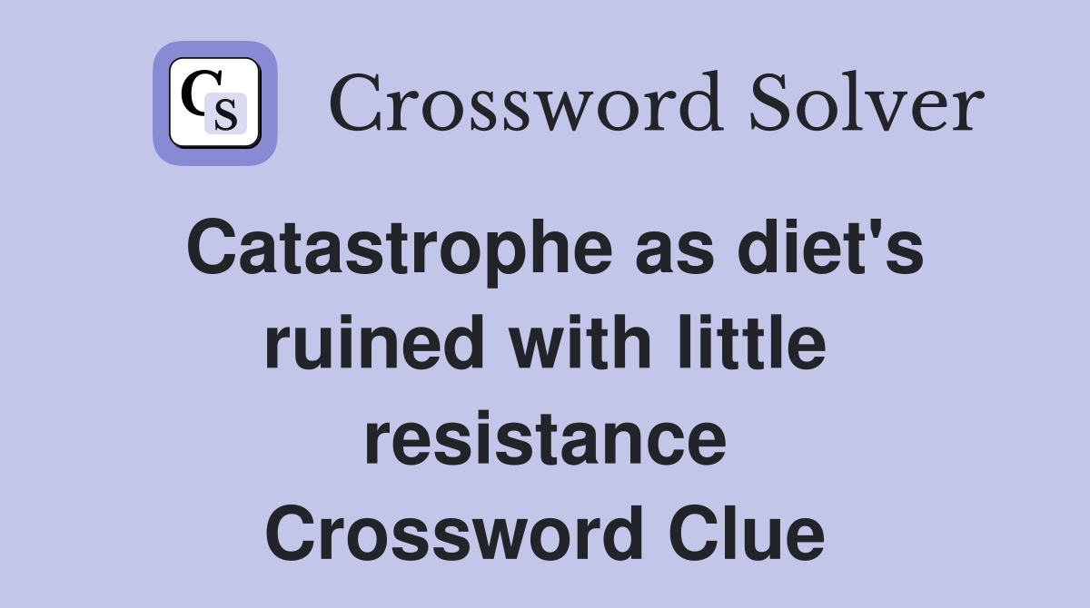 Catastrophe as diet's ruined with little resistance Crossword Clue