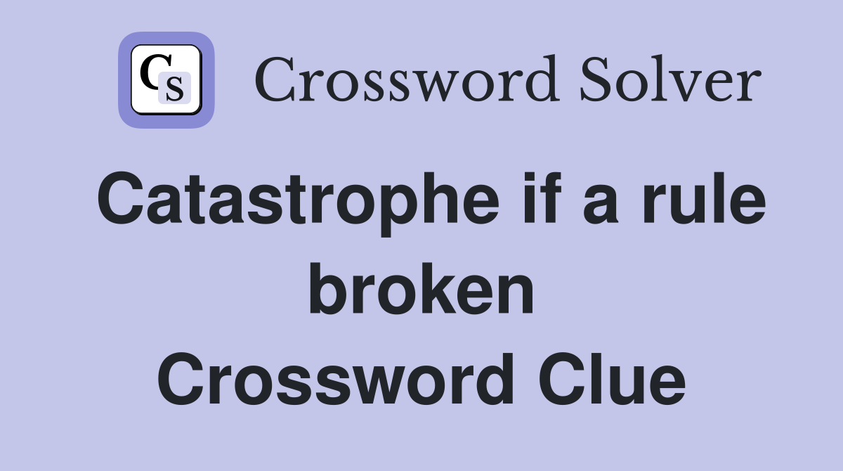 Catastrophe if a rule broken Crossword Clue
