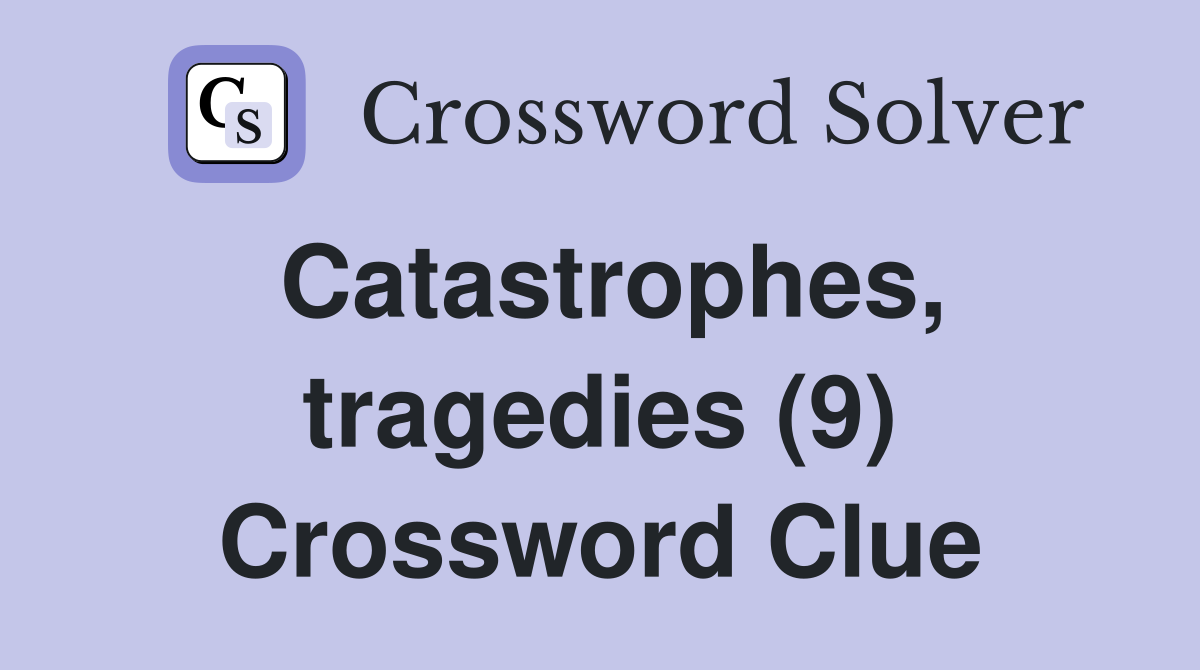 Catastrophes, tragedies (9) Crossword Clue