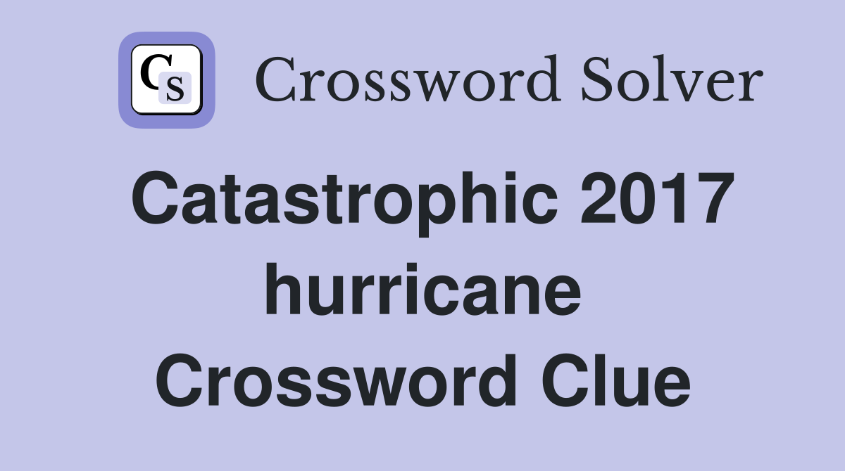 Catastrophic 2017 hurricane Crossword Clue