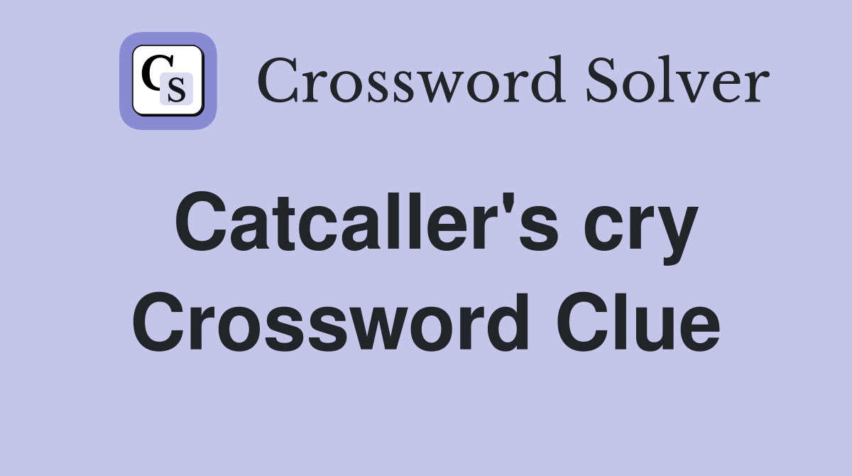 Catcaller's cry Crossword Clue