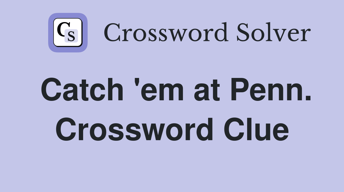 Catch 'em at Penn. Crossword Clue