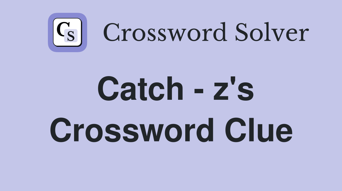 Catch - z's Crossword Clue