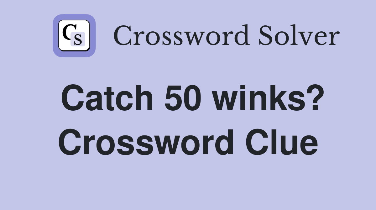 Catch 50 winks? Crossword Clue