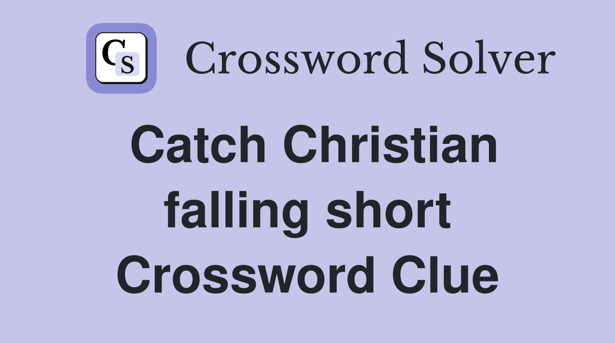 Catch Christian falling short Crossword Clue