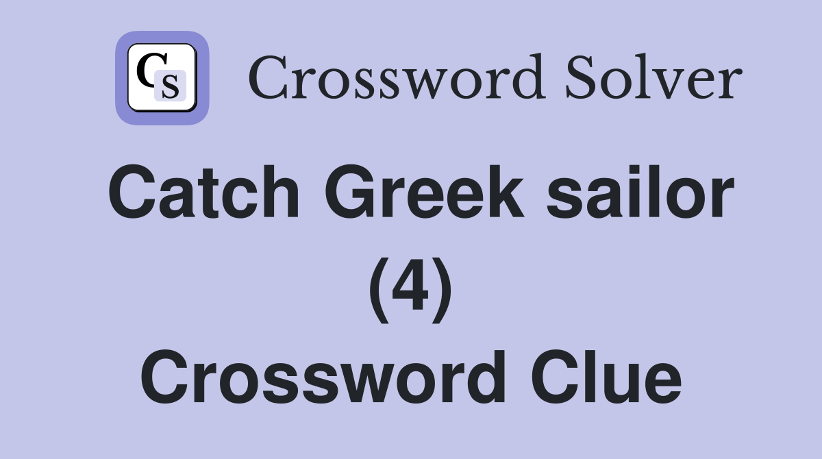 Catch Greek sailor (4) Crossword Clue