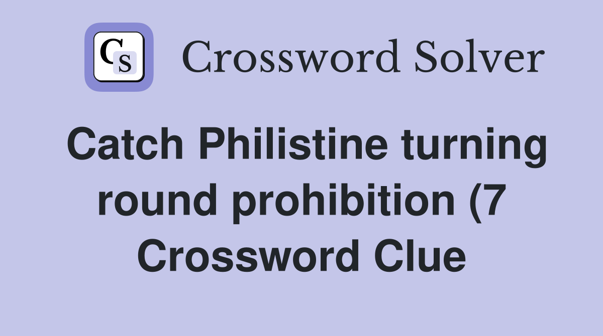 Catch Philistine turning round prohibition (7) Crossword Clue Answers Catch Philistine turning round prohibition (7) Crossword Clue Answers