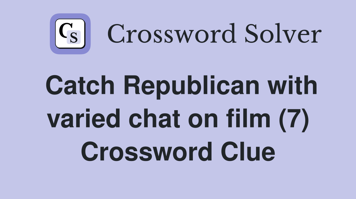 Catch Republican with varied chat on film (7) Crossword Clue