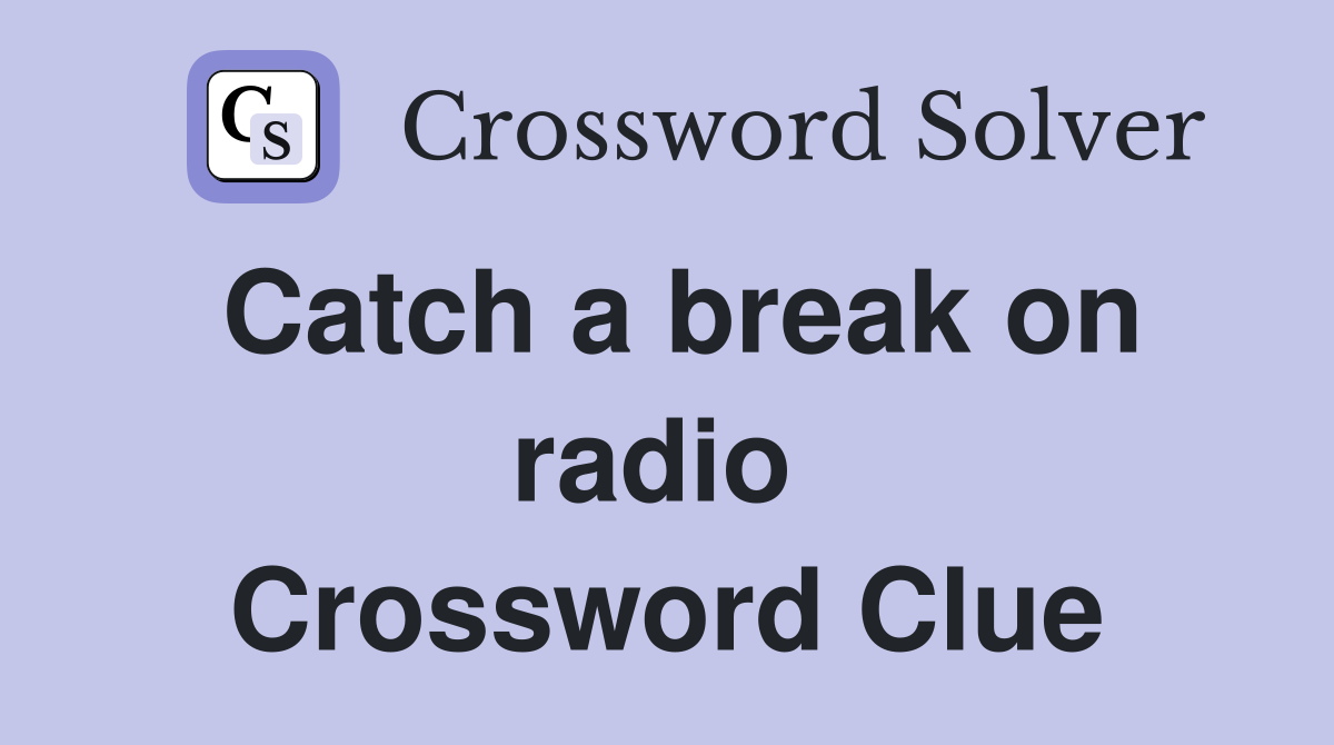 Catch a break on radio  Crossword Clue