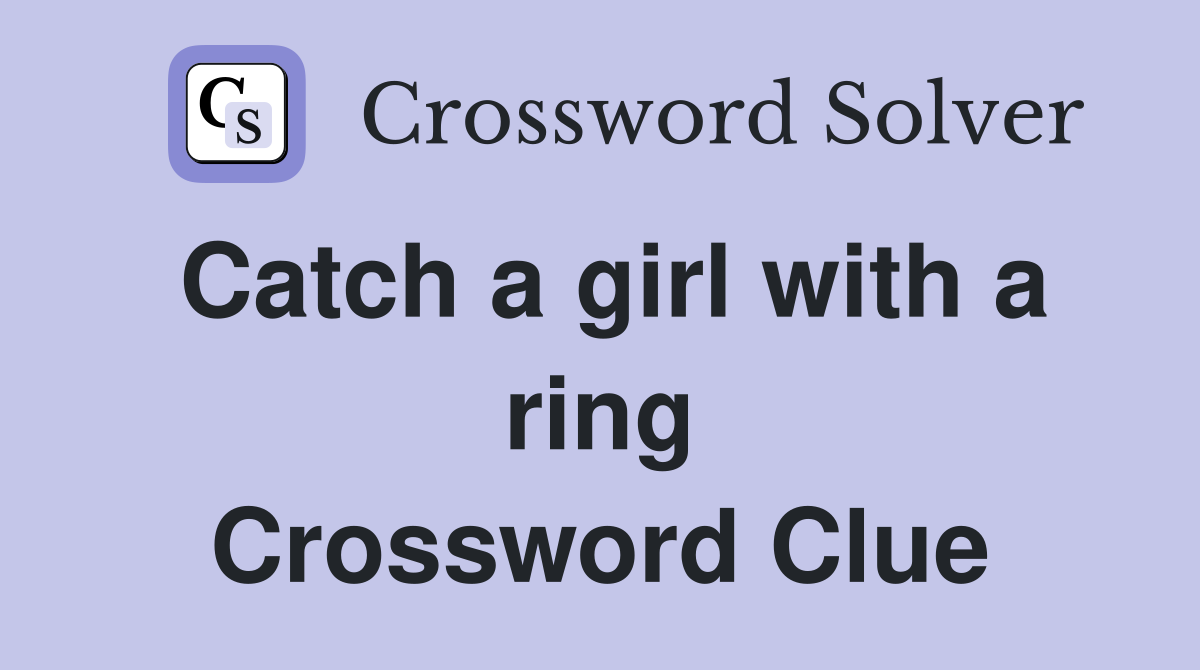 Catch a girl with a ring Crossword Clue