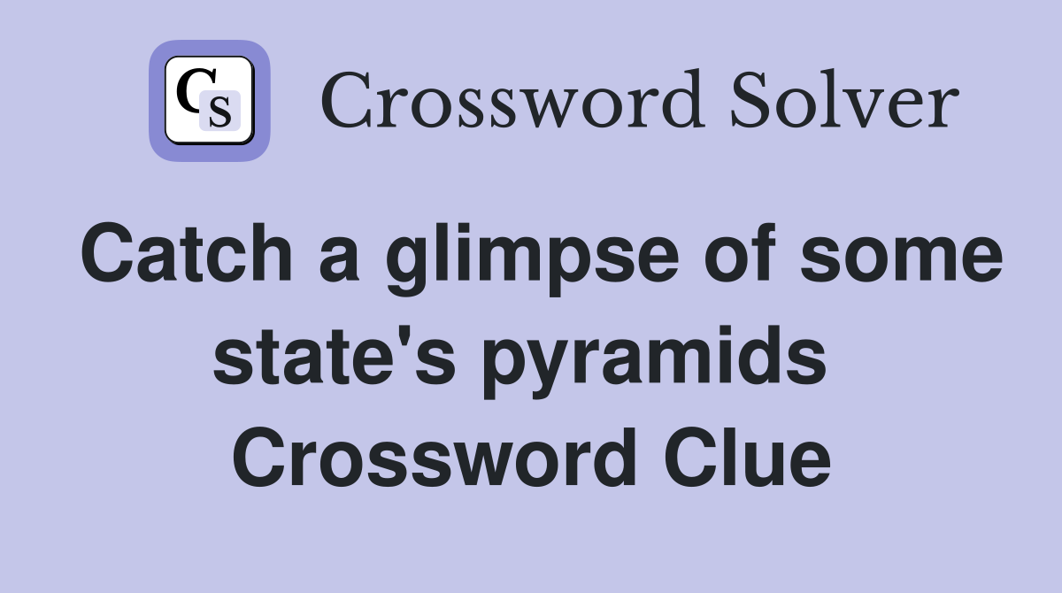 Catch a glimpse of some state's pyramids  Crossword Clue