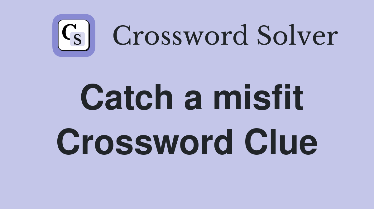 Catch a misfit Crossword Clue