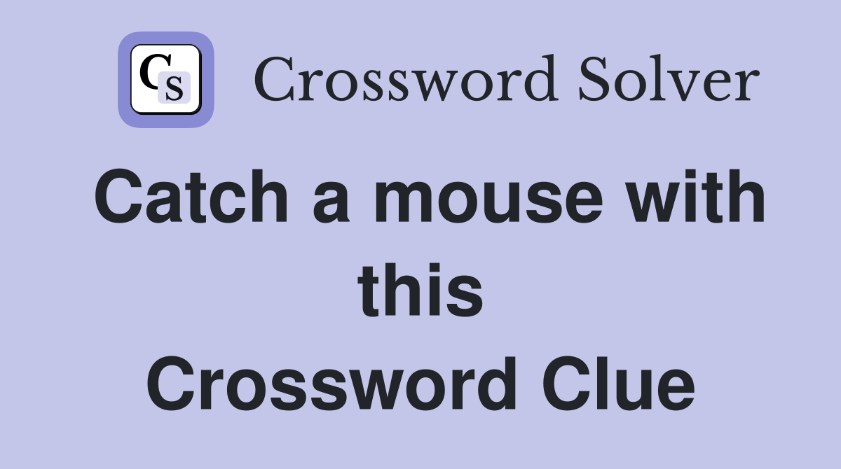 Catch a mouse with this Crossword Clue