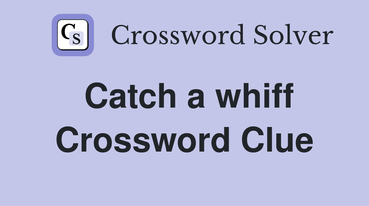 Catch a whiff Crossword Clue