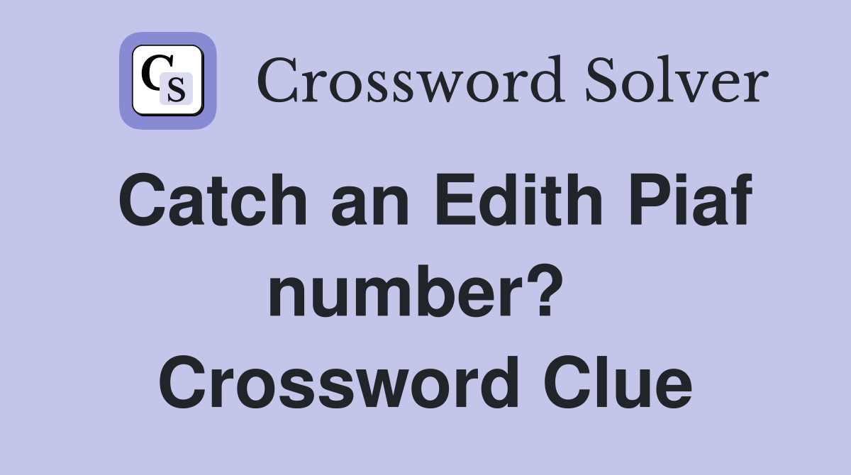 Catch an Edith Piaf number?  Crossword Clue