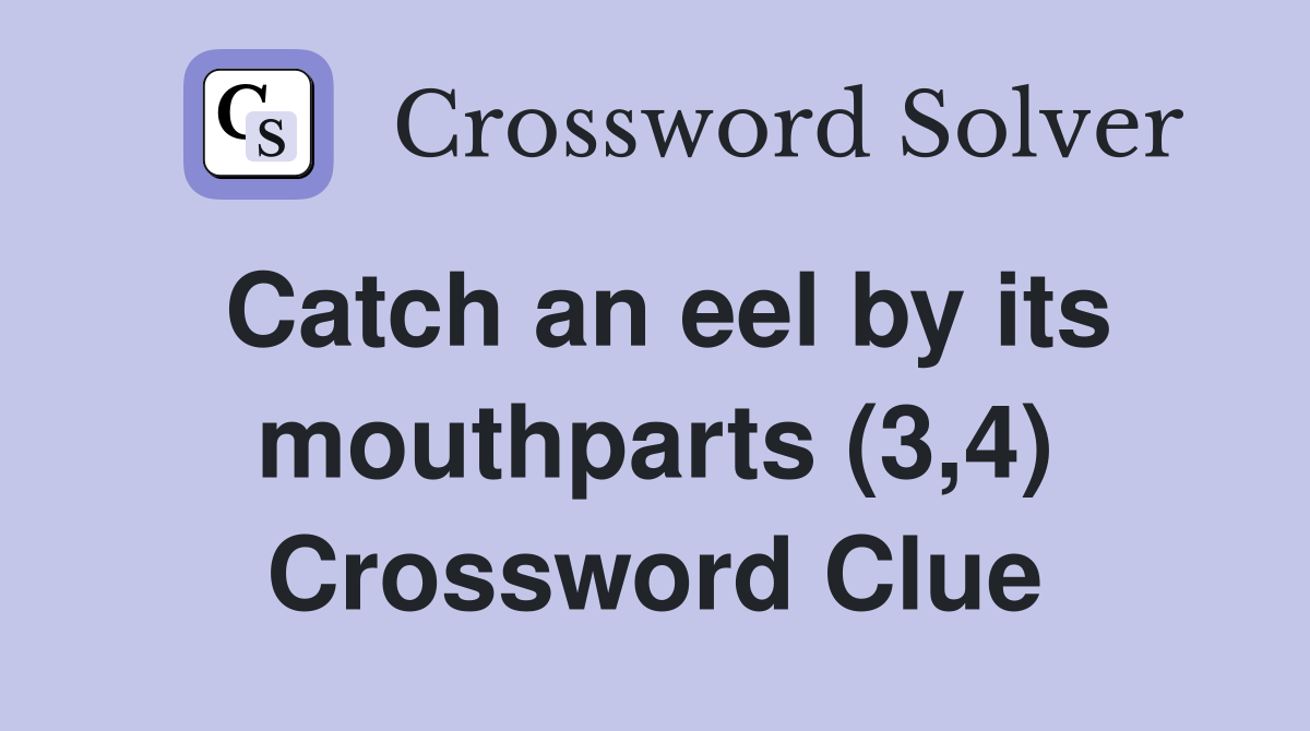 Catch an eel by its mouthparts (3,4) Crossword Clue