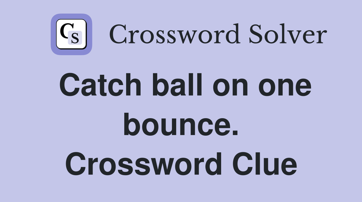 Catch ball on one bounce. Crossword Clue