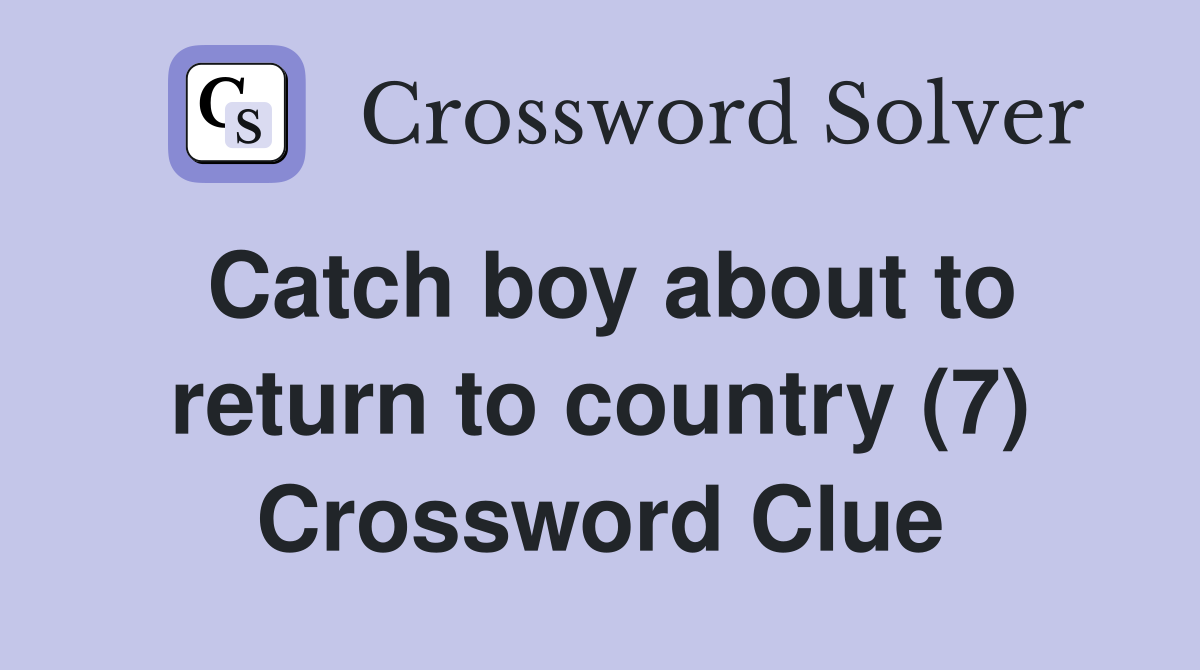 Catch boy about to return to country (7) Crossword Clue