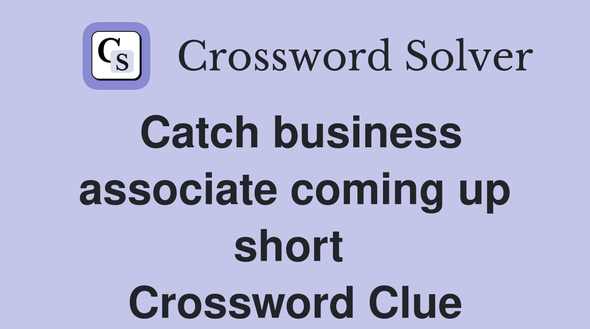 Catch business associate coming up short  Crossword Clue