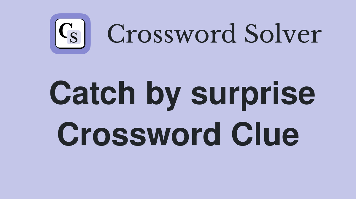 Catch by surprise Crossword Clue