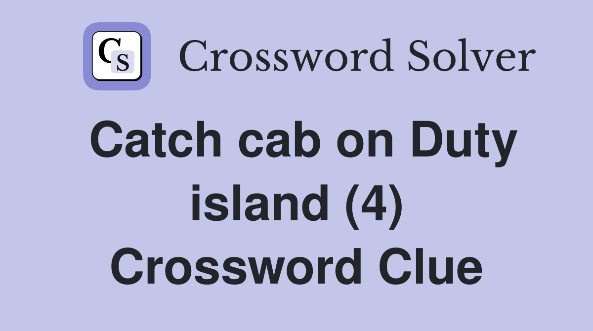 Catch cab on Duty island (4) Crossword Clue