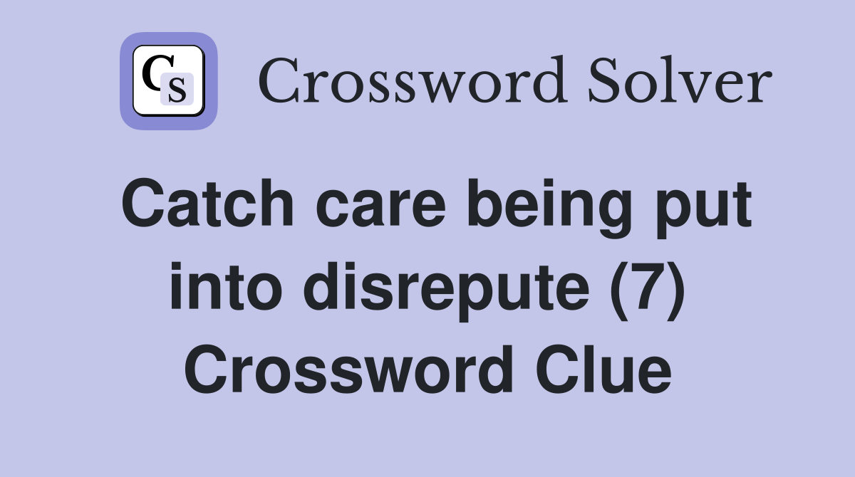 Catch care being put into disrepute (7) Crossword Clue
