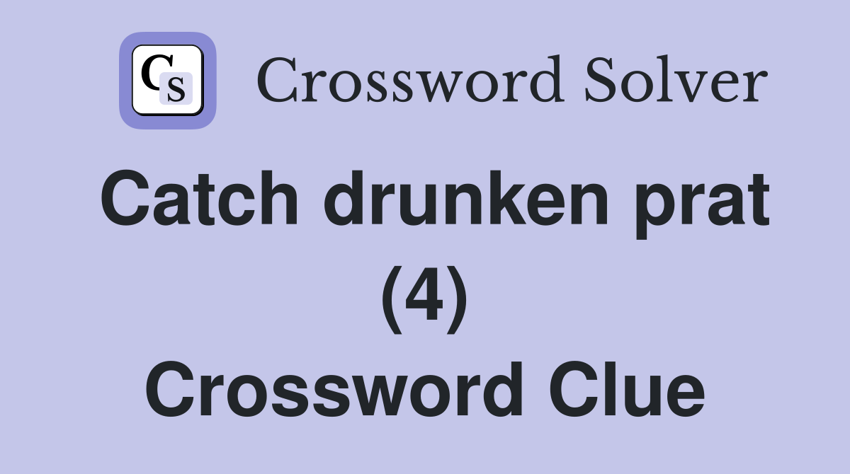 Catch drunken prat (4) Crossword Clue