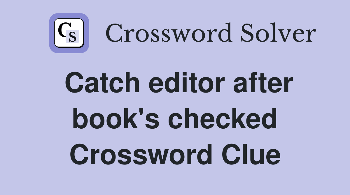 Catch editor after book's checked Crossword Clue