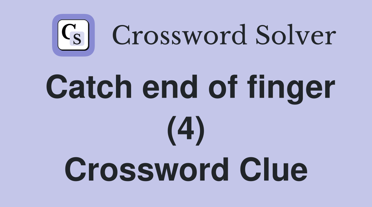 Catch end of finger (4) Crossword Clue