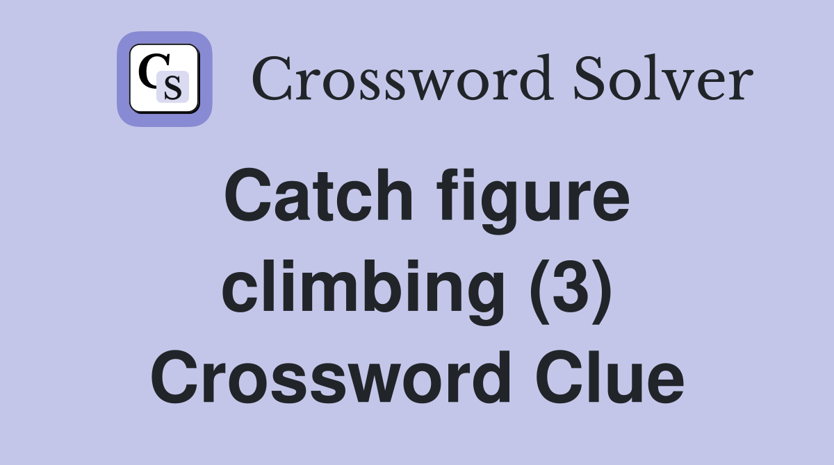 Catch figure climbing (3) Crossword Clue