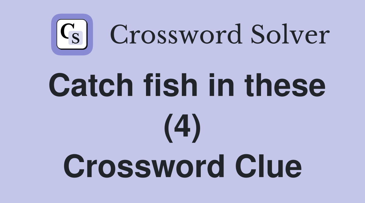 Catch fish in these (4) Crossword Clue