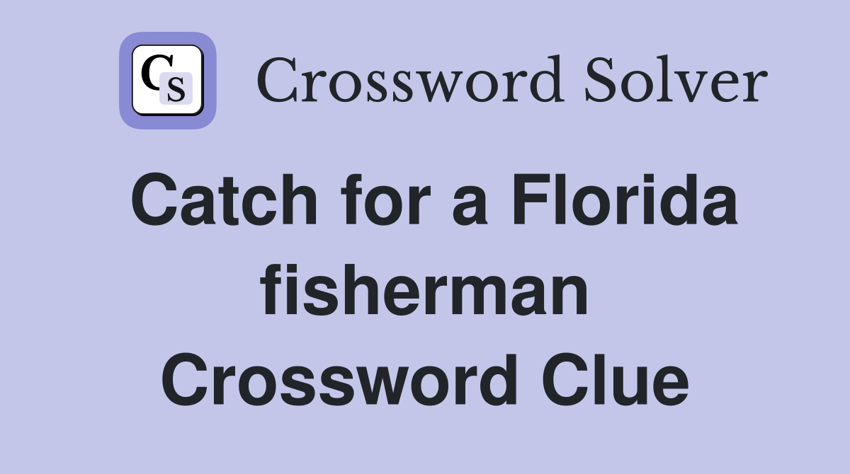 Catch for a Florida fisherman Crossword Clue